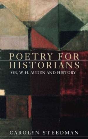 Poetry for Historians de Carolyn Steedman