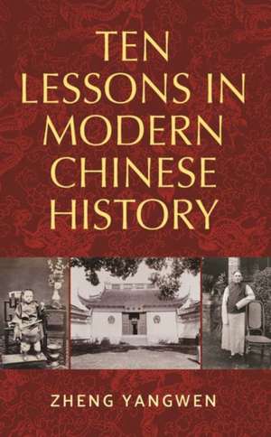 Ten Lessons in Modern Chinese History de Yangwen Zheng