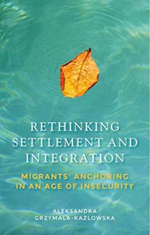 Rethinking Settlement and Integration de Aleksandra Grzymala-Kazlowska