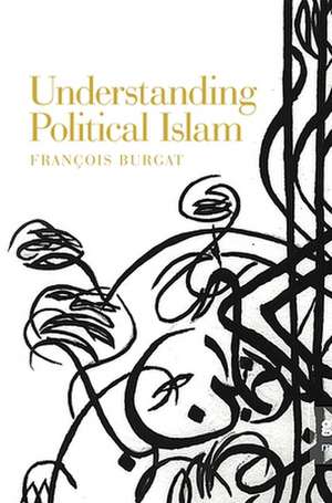 Understanding Political Islam de Francois Burgat