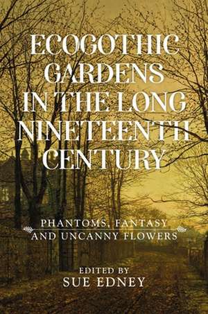 Ecogothic Gardens in the Long Nineteenth Century