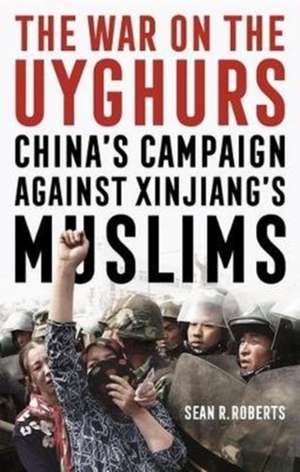 War on the Uyghurs de Sean R. Roberts