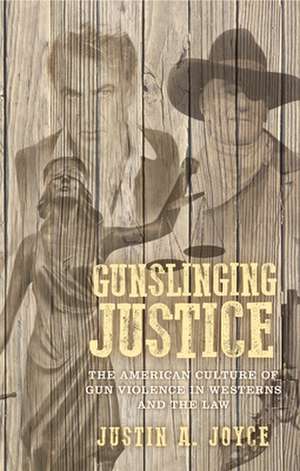 Gunslinging Justice de Justin Joyce