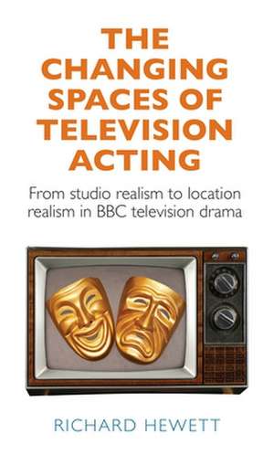 Changing Spaces of Television Acting de Richard Hewett