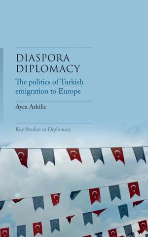 Diaspora Diplomacy de Ayca Arkilic