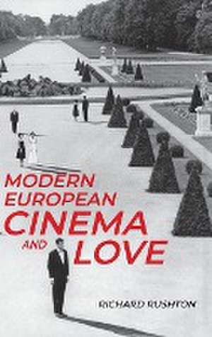 Modern European cinema and love de Richard Rushton