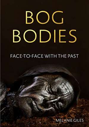 Bog Bodies de Melanie (Senior Lecturer) Giles