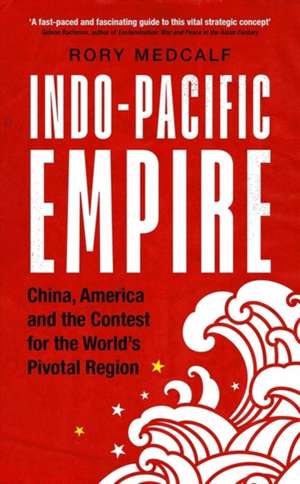 INDO-PACIFIC EMPIRE de Rory (HeadNational Security College) Medcalf