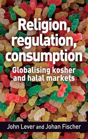 Religion, Regulation, Consumption de Johan Fischer