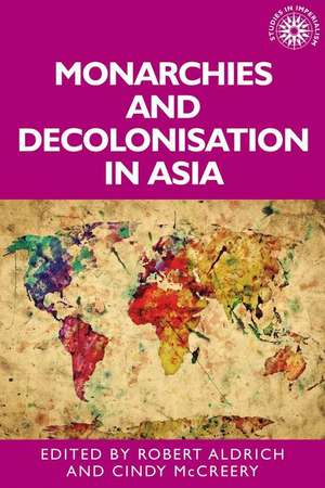 Monarchies and decolonisation in Asia de Robert Aldrich