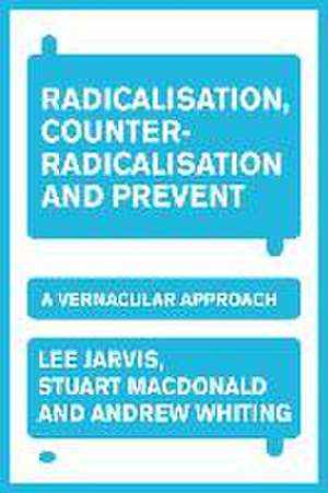 Radicalisation, counter-radicalisation, and Prevent de Lee Jarvis