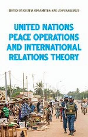 United Nations peace operations and International Relations theory de John Karlsrud