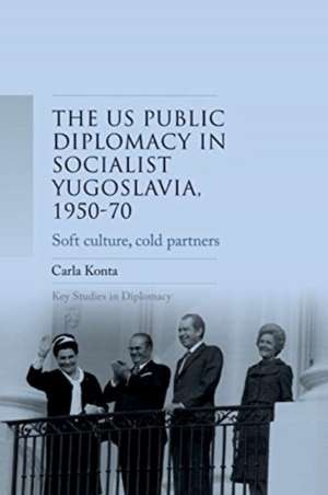 US public diplomacy in socialist Yugoslavia, 1950-70 de Carla Konta