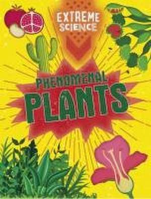 Extreme Science: Phenomenal Plants de Jon Richards