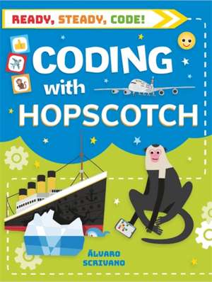 Ready, Steady, Code!: Coding with Hopscotch de Alvaro Scrivano