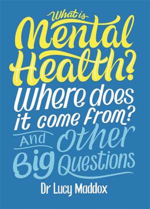 What is Mental Health? And Other Big Questions de Lucy Maddox