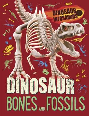 Dinosaur Infosaurus: Dinosaur Bones and Fossils de Katie Woolley