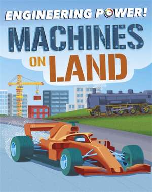 Engineering Power!: Machines on Land de Kay Barnham