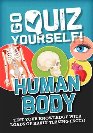 Go Quiz Yourself!: Human Body de Izzi Howell