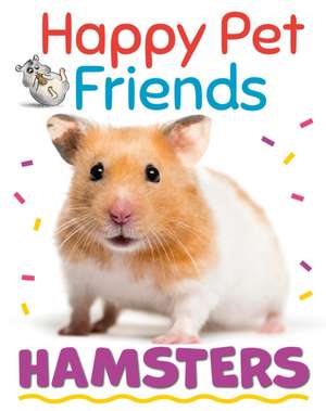 Happy Pet Friends: Hamsters de Izzi Howell