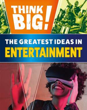 Think Big!: The Greatest Ideas in Entertainment de Izzi Howell