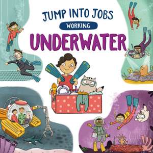 Jump into Jobs: Working Underwater de Kay Barnham