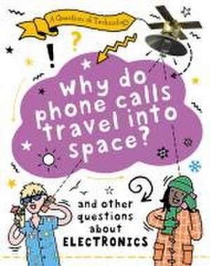 A Question of Technology: Why Do Phone Calls Travel into Space? de Clive Gifford