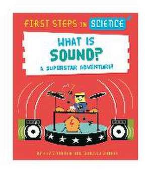 First Steps in Science: First Steps in Science: What is Sound? de Kay Barnham