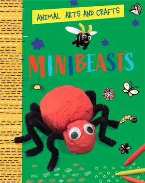 Animal Arts and Crafts: Minibeasts de Annalees Lim