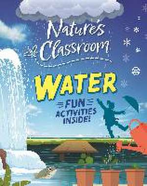 Nature's Classroom: Water de Izzi Howell