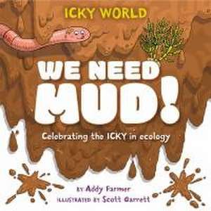 Icky World: We Need MUD! de Addy Farmer