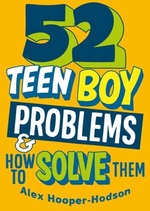 Problem Solved: 52 Teen Boy Problems & How To Solve Them de Alex Hooper-Hodson