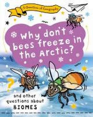 A Question of Geography: Why Don't Bees Freeze in the Arctic? de Clive Gifford