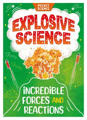 Pocket Science: Explosive Science: Incredible Forces and Reactions de Tom Jackson