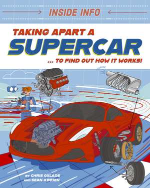 Inside Info: Taking Apart a Supercar: ... to find out how it works! de Chris Oxlade