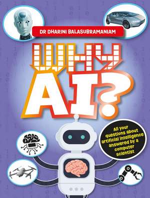 Why AI?: All your questions about artificial intelligence answered by a computer scientist de Dr Dharini Balasubramaniam