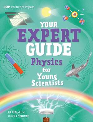 Your Expert Guide: Physics for Young Scientists de Dr Benjamin Skuse