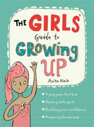 The Girls' Guide to Growing Up: the best-selling puberty guide for girls de Anita Naik