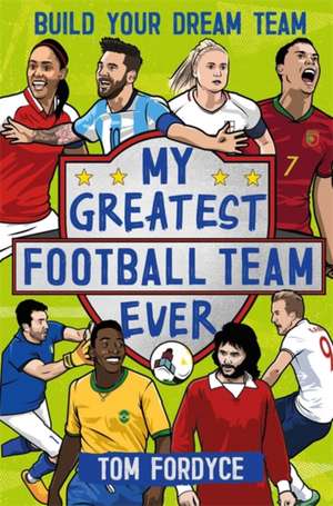 My Greatest Football Team Ever de Tom Fordyce