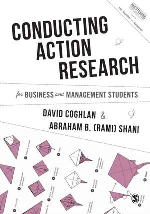 Conducting Action Research for Business and Management Students de David Coghlan