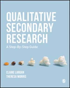 Qualitative Secondary Research: A Step-By-Step Guide de Claire Largan