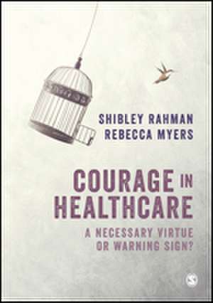 Courage in Healthcare: A Necessary Virtue or Warning Sign? de Shibley Rahman