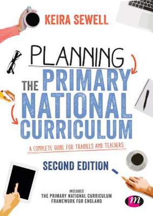 Planning the Primary National Curriculum: A complete guide for trainees and teachers de Keira Sewell