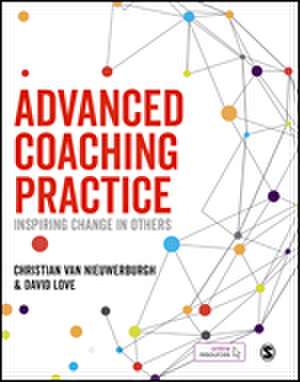 Advanced Coaching Practice: Inspiring Change in Others de Christian van Nieuwerburgh