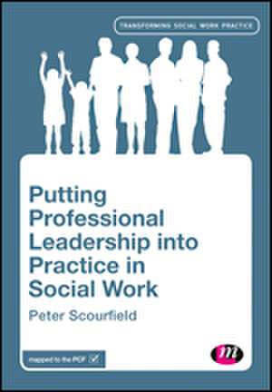 Putting Professional Leadership into Practice in Social Work de Peter Scourfield