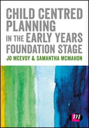 Child Centred Planning in the Early Years Foundation Stage de Jo McEvoy