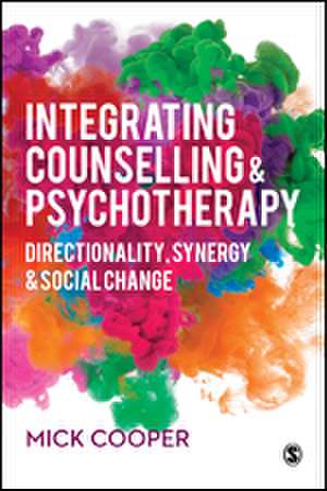 Integrating Counselling & Psychotherapy: Directionality, Synergy and Social Change de Mick Cooper