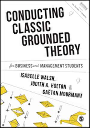 Conducting Classic Grounded Theory for Business and Management Students de Isabelle Walsh