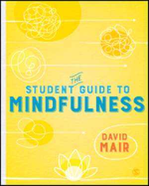 The Student Guide to Mindfulness de David Mair