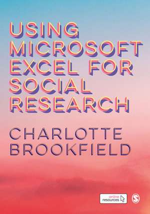 Using Microsoft Excel for Social Research de Charlotte Brookfield